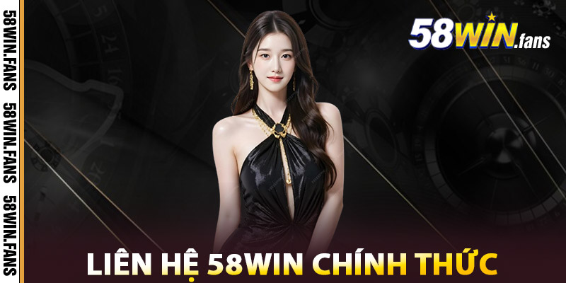 Liên Hệ 58win Chính Thức 