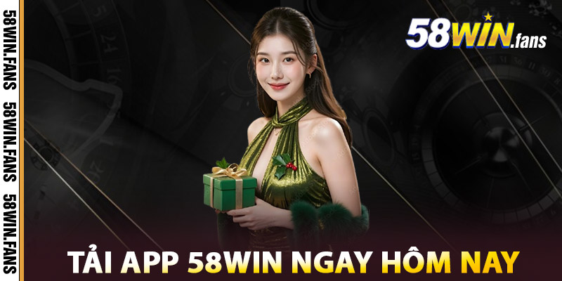 Lý Do Nên Tải App 58win Ngay Hôm Nay